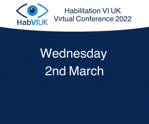 A graphic with a dark blue background and a white curved header, text reads Habilitation VI UK Virtual Conference 2022 Wednesday 2nd March