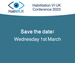 A graphic with a white and teal background. Text reads Habilitation VI UK conference 2023, save the date, wednesday 1st march.