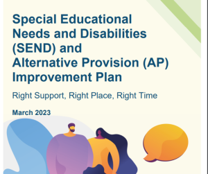 Graphic text reads: Special Educational Needs & Disabilities (SEND) & Alternative Provision (AP) Improvement Plan. Right support, right place, right time. March 2023